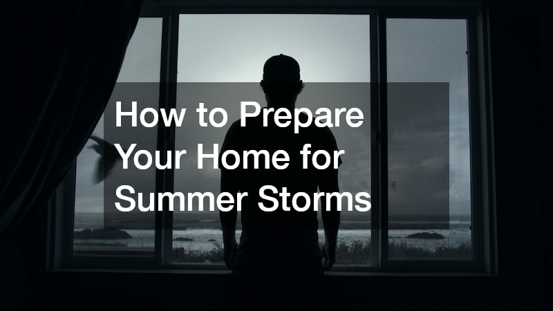 How to Prepare Your Home for Summer Storms